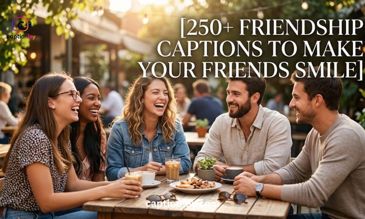 250+ Friendship Captions to Make Your Friends Smilev