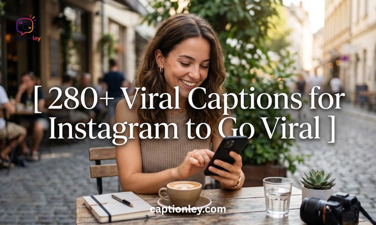 280+ Viral Captions for Instagram to Go Viral