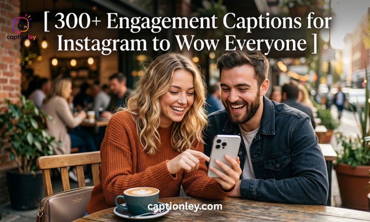 300+ Engagement Captions for Instagram to Wow Everyone