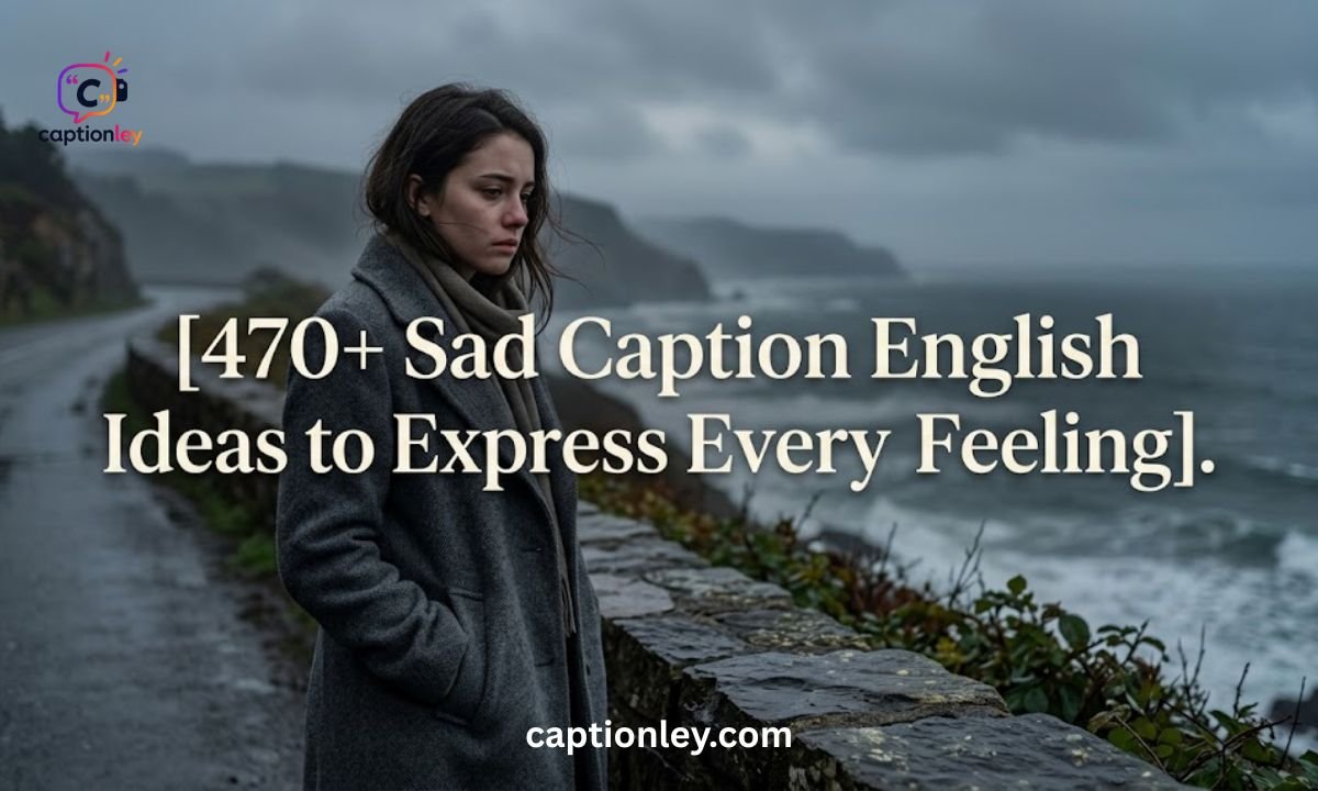 470+ Sad Caption English Ideas to Express Every Feeling