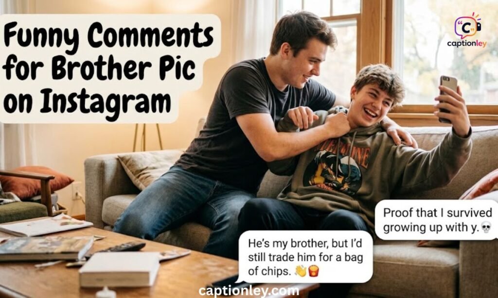 Funny Comments for Brother Pic on Instagram 