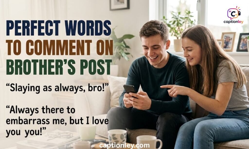 Perfect Words to Comment on Brother Post 