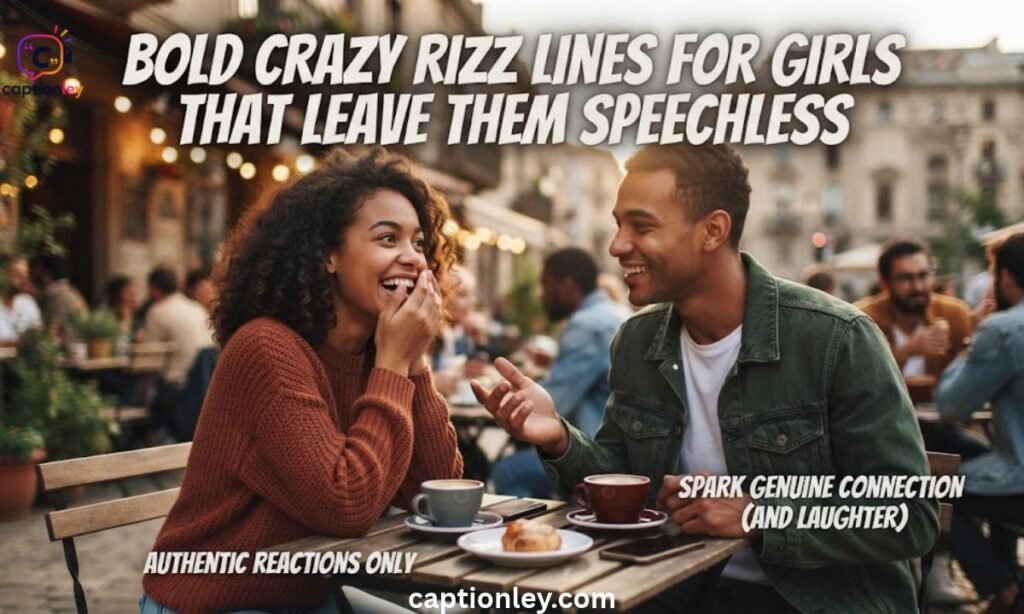 Bold Crazy Rizz Lines for Girls That Leave Them Speechless